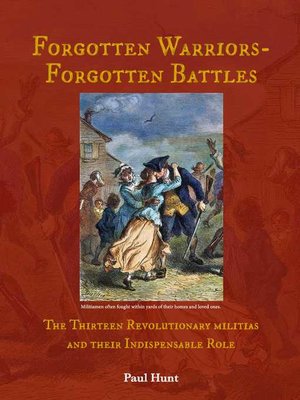 cover image of Forgotten Warriors- Forgotten Battles: the Thirteen Revolutionary militias and their Indispensable Role